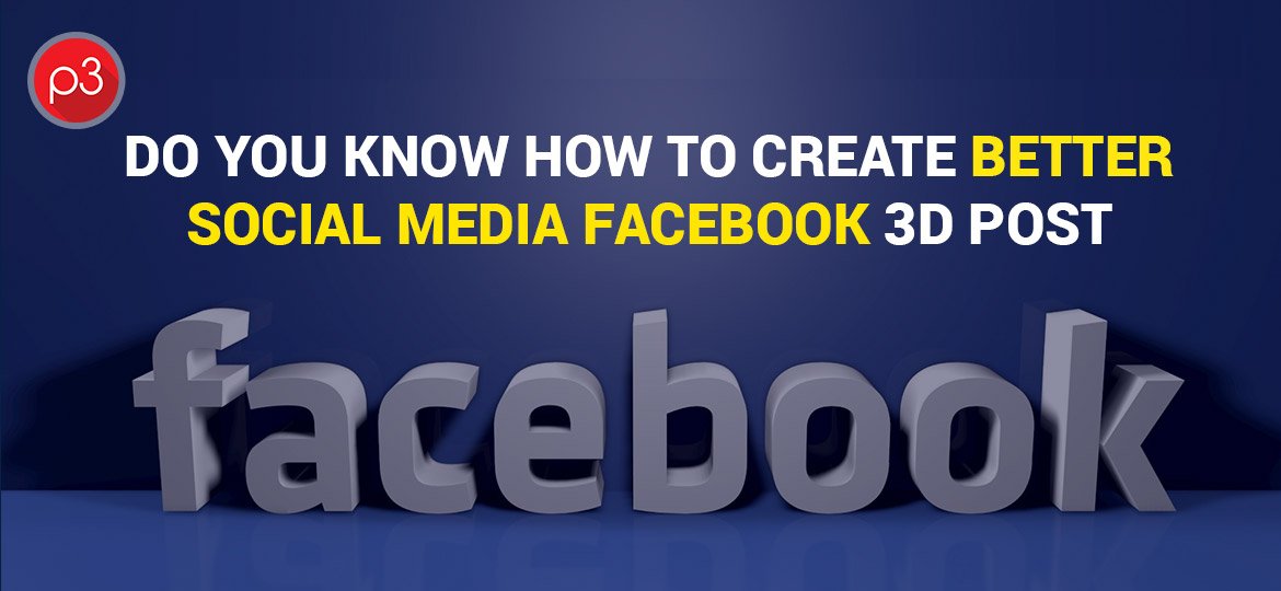 Do You Know How To Create Better Social Media facebook 3D Post